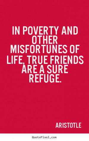 Aristotle picture quotes - In poverty and other misfortunes of life ...