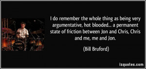 ... friction between Jon and Chris, Chris and me, me and Jon. - Bill