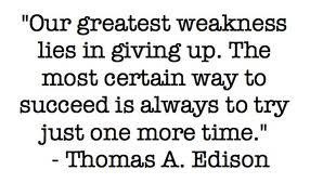 The most certain way to succeed - always try just one more time.
