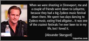 When we were shooting in Shreveport, me and a couple of friends went ...