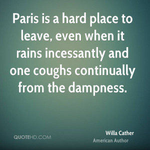 Paris is a hard place to leave, even when it rains incessantly and one ...