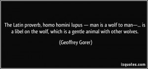 The Latin proverb, homo homini lupus — man is a wolf to man—... is ...