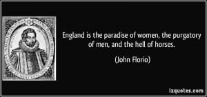 of women, the purgatory of men, and the hell of horses. - John Florio ...