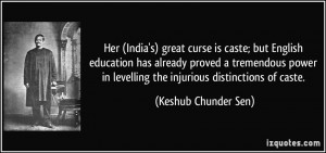 Her (India's) great curse is caste; but English education has already ...