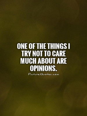 Opinion Quotes I Dont Care Quotes
