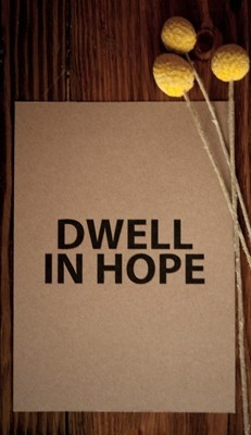 Dwell in hope.Art Quotes, Dwell Quotes, Inspiration, Motivation Quotes ...