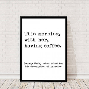 Johnny Cash Quote. This morning, with her, having coffee. Johnny Cash ...