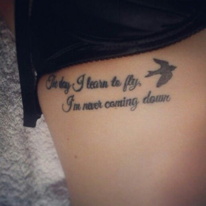 Rise against tattoo; the day I learn to fly, I'm never coming down.