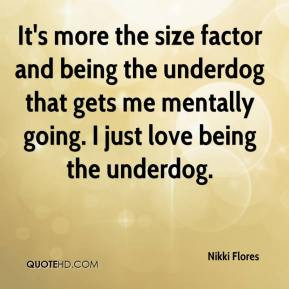 nikki-flores-quote-its-more-the-size-factor-and-being-the-underdog.jpg