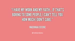 have my work and my faith... If that's boring to some people, I can ...