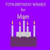 Collection of 70th Birthday Wishes for Mom