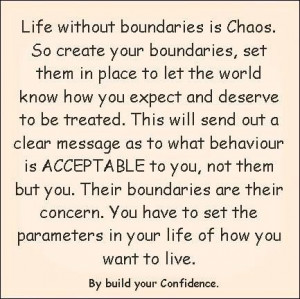 Create your boundaries and set them in place to let the world know how ...