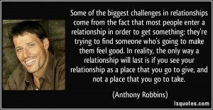 ... you go to give, and not a place that you go to take. - Anthony Robbins