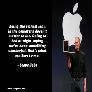 Being the richest man in the cemetery doesn’t matter to me… Going ...