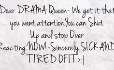 Dear attention seeking drama queen