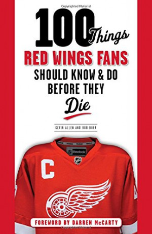 100 Things Red Wings Fans Should Know & Do Before They Die (100 Things ...