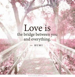 ... Love Quotes Love Is Quotes Rumi Love Quotes Bridge Quotes Rumi Quotes