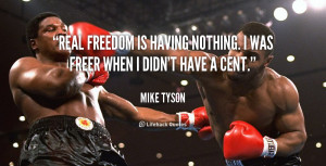 Real freedom is having nothing. I was freer when I didn't have a cent ...