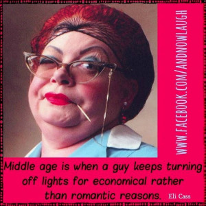 Middle Age quote via www.Facebook.com/AndNowLaugh: Age Quotes, Middle ...