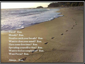 ? Run. Need to catch your breath? Run. Want to clear your mind? Run ...