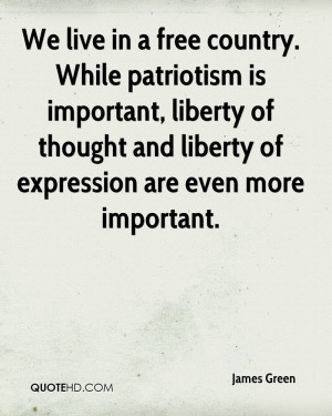 We live in a free country. While patriotism is important, liberty of ...