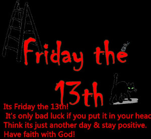 its friday the 13th it s only bad luck if