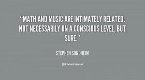 Math and music are intimately related. Not necessarily on a conscious ...