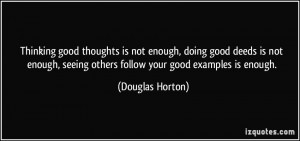 Thinking good thoughts is not enough, doing good deeds is not enough ...