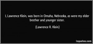 Lawrence Klein, was born in Omaha, Nebraska, as were my elder ...