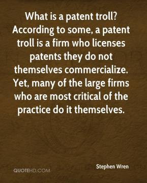 What is a patent troll? According to some, a patent troll is a firm ...