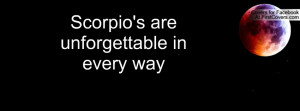 Scorpio's are unforgettable in every way Profile Facebook Covers