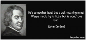 He's somewhat lewd; but a well-meaning mind; Weeps much; fights little ...