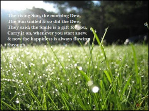 the rising sun the morning dew the sun smiled so did the dew they said ...
