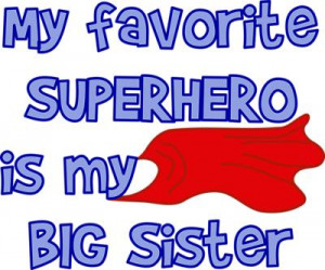 My Favorite SUPERHERO is my BIG Sister. Displays a superhero cape.