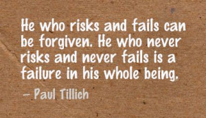 ... risks and Never Fails Is a Failure In His Whole Being ~ Failure Quote