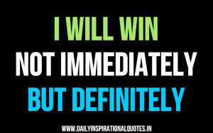 will win, Not Immediately, But Definitely… ( Success Quotes )