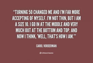 Quotes Turning 50 ~ Turning 50 changed me and I'm far more accepting ...