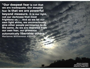 Our deepest fear is our own light