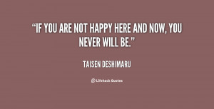 quote-Taisen-Deshimaru-if-you-are-not-happy-here-and-79866.png