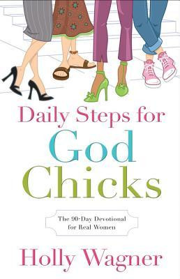 Daily Steps for God Chicks: The 90-Day Devotional for Real Women