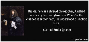 Beside, he was a shrewd philosopher, And had read ev'ry text and gloss ...