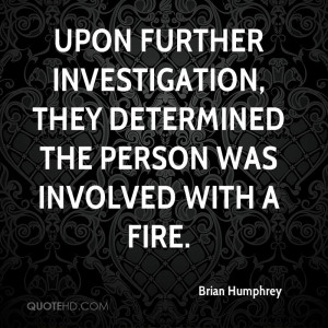 Upon further investigation, they determined the person was involved ...