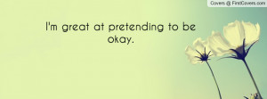 great at pretending to be okay Profile Facebook Covers