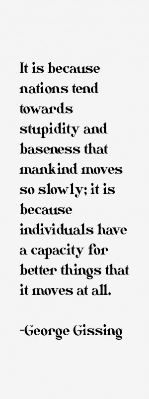 It is because nations tend towards stupidity and baseness that mankind ...
