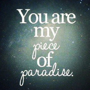 my piece of paradise - quote - quotes - love - relationships - quote ...