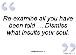 re-examine all you have been told … walt whitman