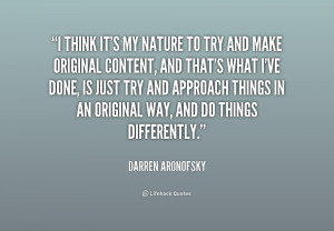 think it's my nature to try and make original content, and that's ...