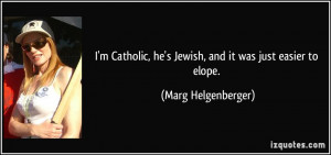 quote-i-m-catholic-he-s-jewish-and-it-was-just-easier-to-elope-marg ...