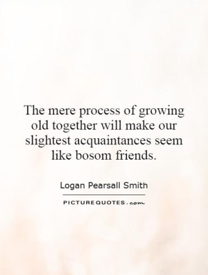 friends growing old together quotes