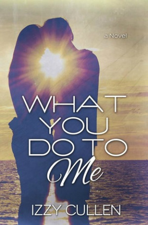 What You Do To Me (Unexpected Love, #1)